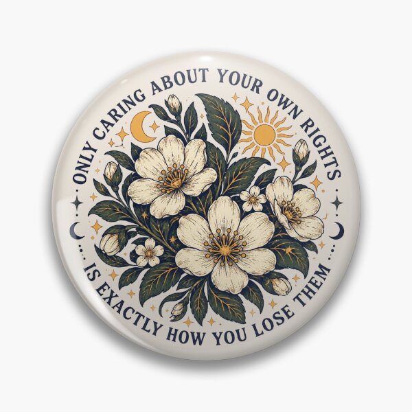 Item preview, Only Caring About Your Own Rights Is How You Lose Them, Floral Political Protest, Retro Human Rights Activist Statement designed and sold by Quiajia.
