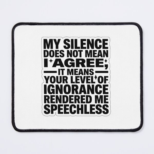 Item preview, Silence Means Your Ignorance Rendered Me Speechless Typography designed and sold by Plot Twist Supply.