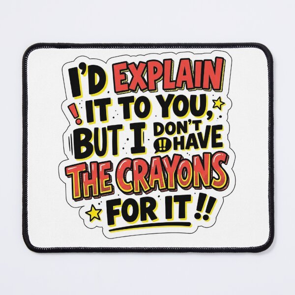 Item preview, Would Explain It But Do Not Have Crayons Typography designed and sold by Plot Twist Supply.