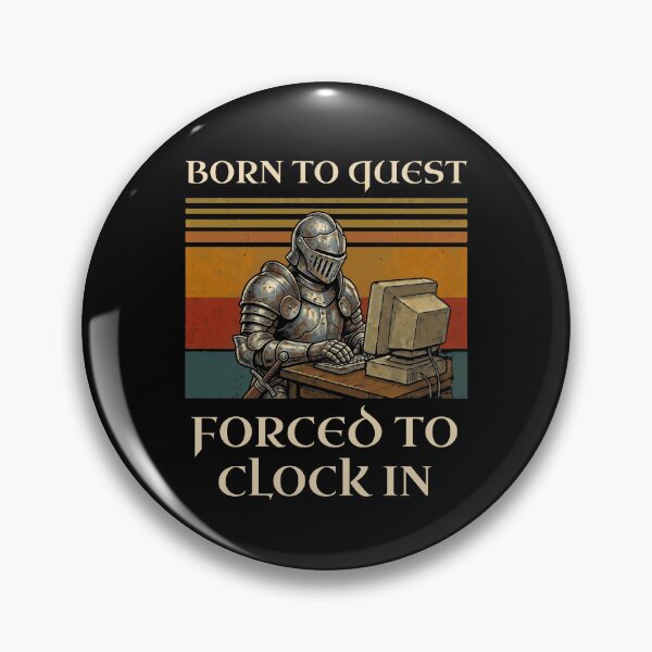 Item preview, Born To Quest Forced To Clock In Knight PC designed and sold by d247.