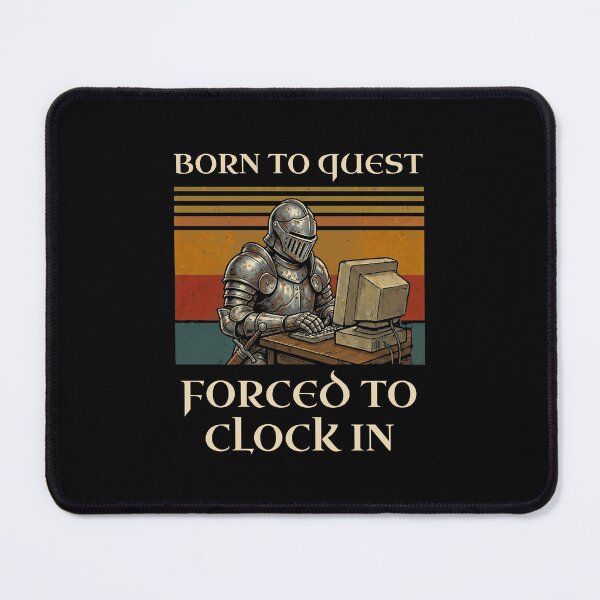 Item preview, Born To Quest Forced To Clock In Knight PC designed and sold by d247.