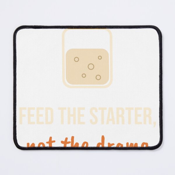 Item preview, Feed the Starter, Not the Drama designed and sold by PearlCity-Art.