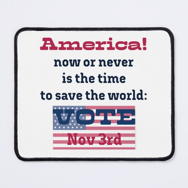 Item preview, America! Now or never is the time to save the world: VOTE on Nov 3rd! designed and sold by PariSeine.