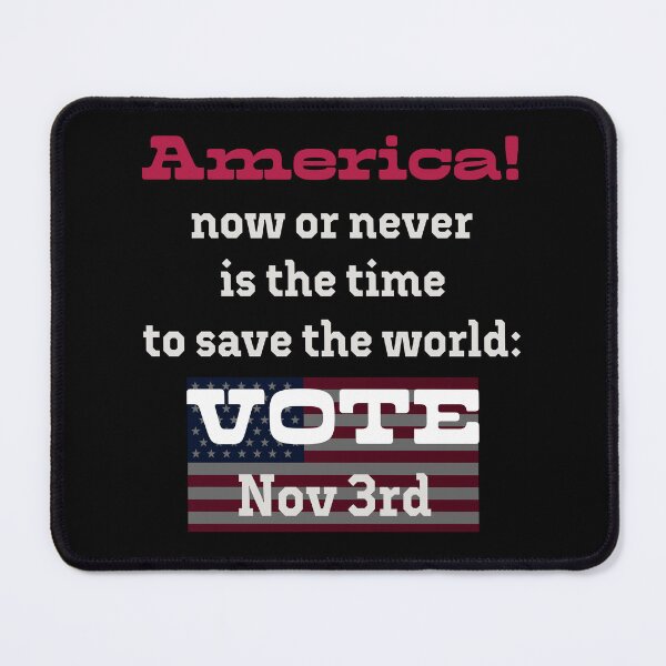 Item preview, America! Now or never is the time to save the world: VOTE on Nov 3rd! designed and sold by PariSeine.