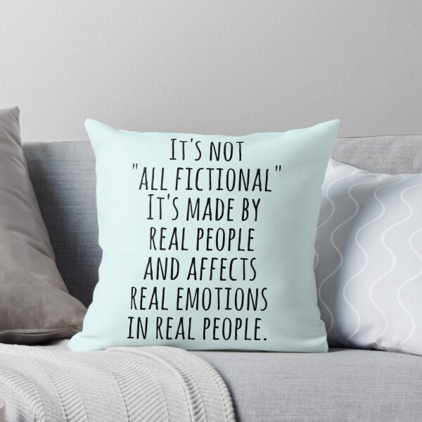 Item preview, It's not "all fictional". It's made by real people and affects real emotions in real people. designed and sold by FandomizedRose.