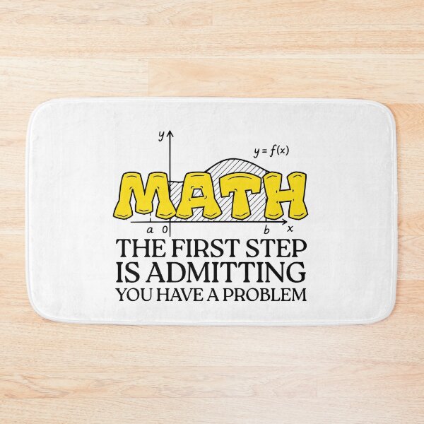 Item preview,  Math The First Step is Admitting You Have A Problem   designed and sold by TAYNAROP.