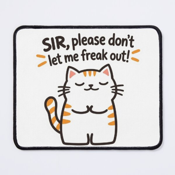 Item preview, Sir, Please Don't Let Me Freak Out Cat designed and sold by Snurly.