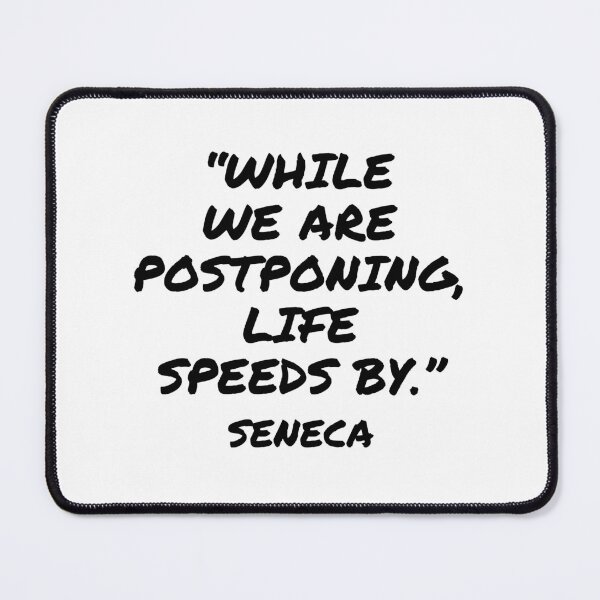 Item preview, While We Are Postponing, Life Speeds By - Seneca Quote designed and sold by 4ever-Undaunted.