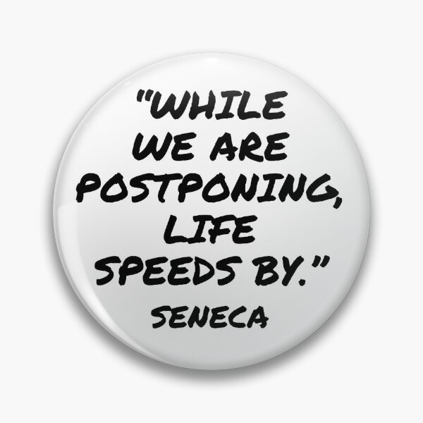Item preview, While We Are Postponing, Life Speeds By - Seneca Quote designed and sold by 4ever-Undaunted.