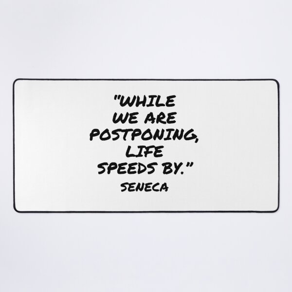 Item preview, While We Are Postponing, Life Speeds By - Seneca Quote designed and sold by 4ever-Undaunted.