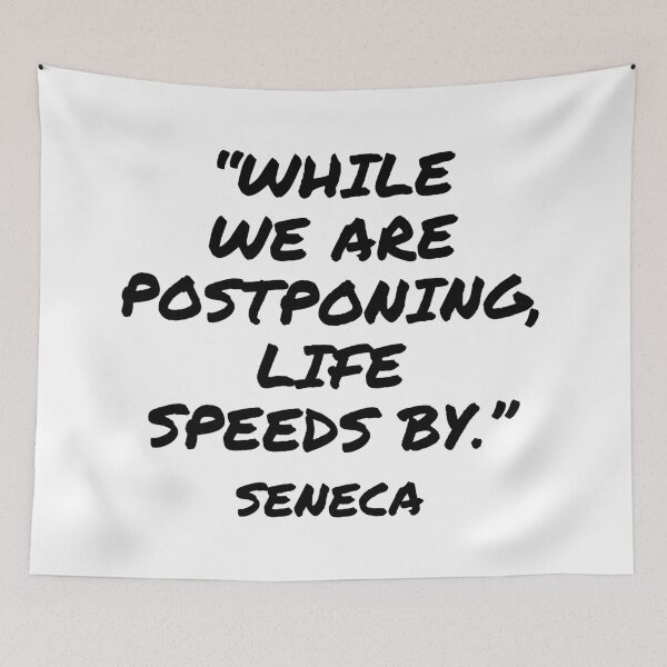 Item preview, While We Are Postponing, Life Speeds By - Seneca Quote designed and sold by 4ever-Undaunted.