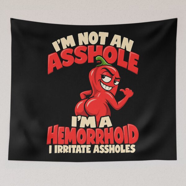 Item preview, I'm Not an Asshole I'm a Hemorrhoid I Irritate Assholes designed and sold by RICENO.