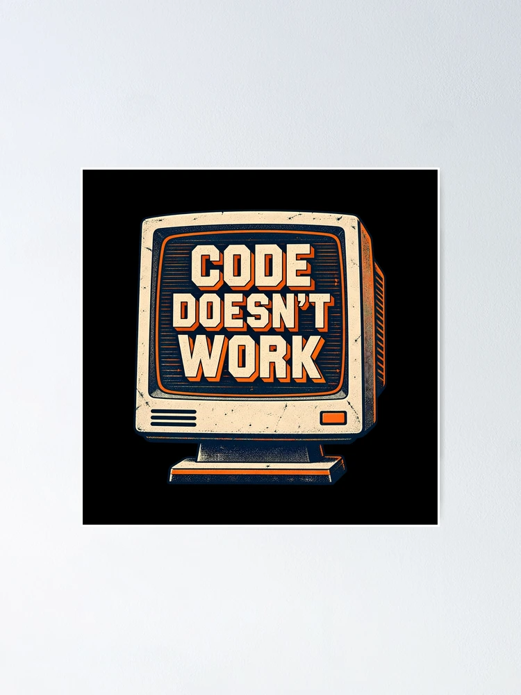 Thumbnail 1 of 3, Poster, Code Doesnt Work Funny Computer Programmer Coding Humor Retro Monito designed and sold by Photo-Sphere101.
