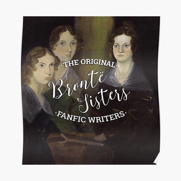 The Bronte Sisters - The Original Fanfic Writers Poster