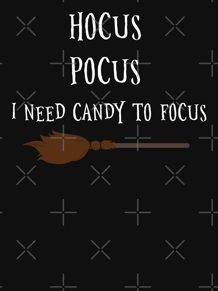 "Hocus Pocus I need Candy to Focus" T-shirt by SterlingTales | Redbubble Hocus Pocus I Need Candy To Focus