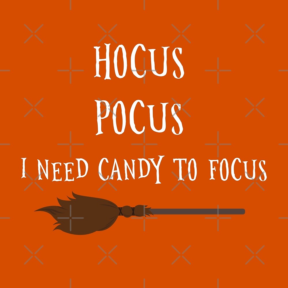 "Hocus Pocus I need Candy to Focus" by SterlingTales | Redbubble Hocus Pocus I Need Candy To Focus