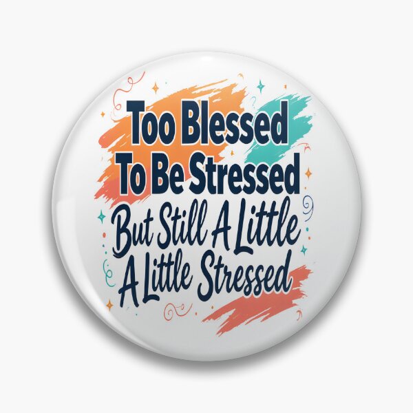 Item preview, Too Blessed Still A Little Stressed designed and sold by TheAchyArtist.