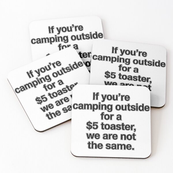 Item preview, If You're Camping Outside For A $5 Toaster We Are Not The Same designed and sold by jrzvibe.