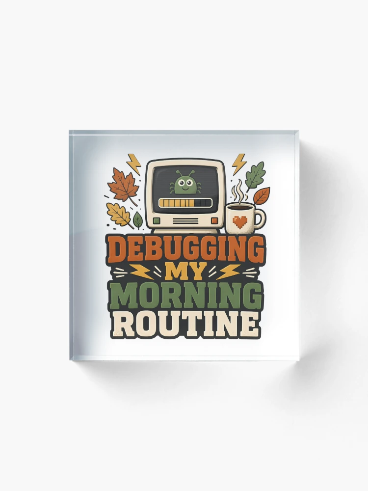 Thumbnail 1 of 5, Acrylic Block, Debugging My Morning Routine – Informatics Nurse Coffee & Tech Humor designed and sold by CuteDesignables.