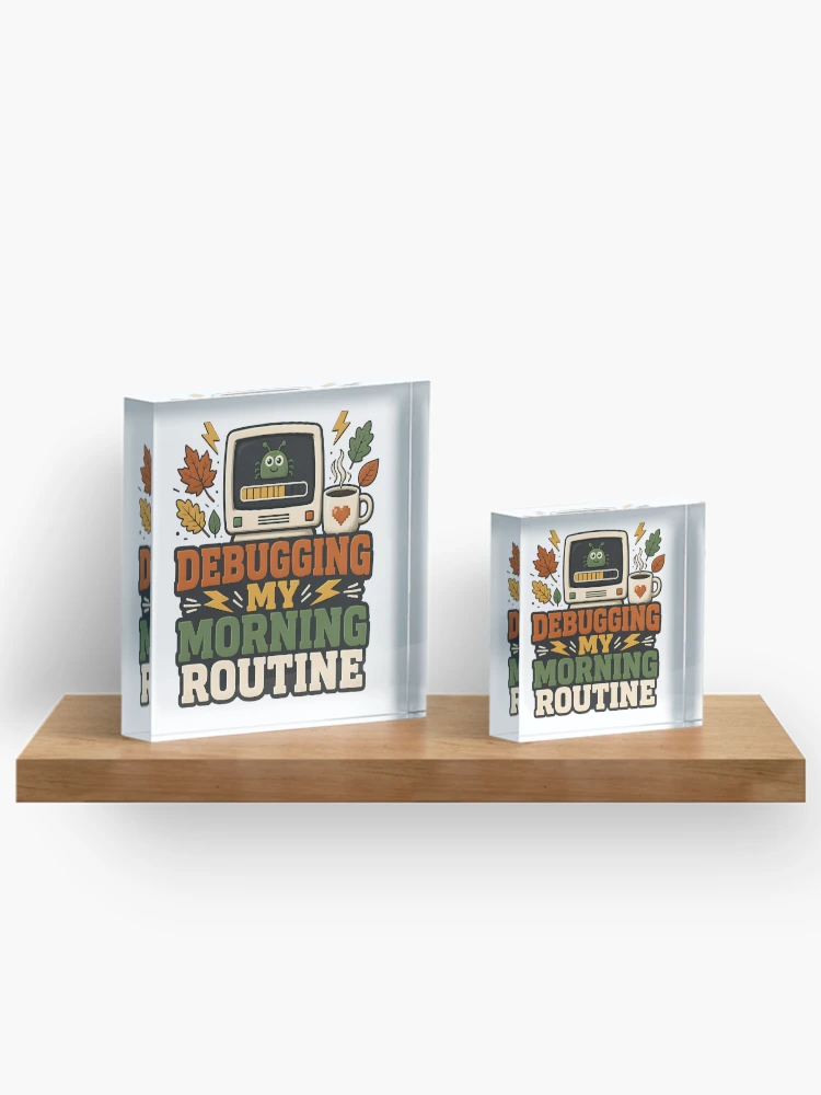 Thumbnail 3 of 5, Acrylic Block, Debugging My Morning Routine – Informatics Nurse Coffee & Tech Humor designed and sold by CuteDesignables.