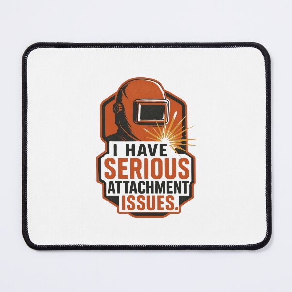 Item preview, Funny Welder Pun – I Have Serious Attachment Issues | Welding and Metalworking Humour designed and sold by PunAtWork.
