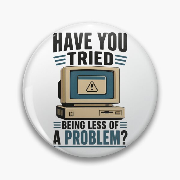 Item preview, Funny IT Support – Have You Tried Being Less of a Problem? | Sarcastic Tech Helpdesk Humour designed and sold by PunAtWork.
