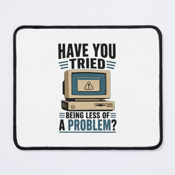 Item preview, Funny IT Support – Have You Tried Being Less of a Problem? | Sarcastic Tech Helpdesk Humour designed and sold by PunAtWork.