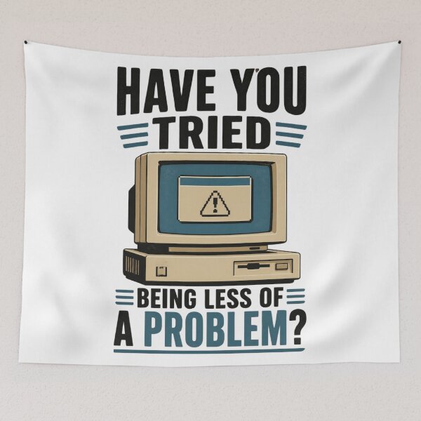 Item preview, Funny IT Support – Have You Tried Being Less of a Problem? | Sarcastic Tech Helpdesk Humour designed and sold by PunAtWork.
