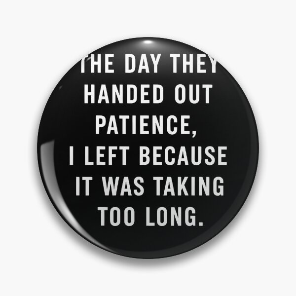 Item preview, The Day They Handed Out Patience I Left Quote Sarcastic designed and sold by serialcarachts.