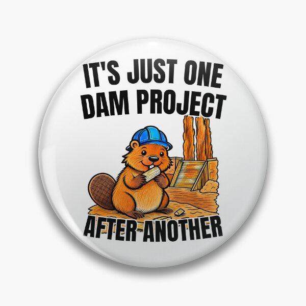 Item preview, It's Just One Dam Project After Another Funny Beaver Dam Builder Construction designed and sold by GibasVisuals.