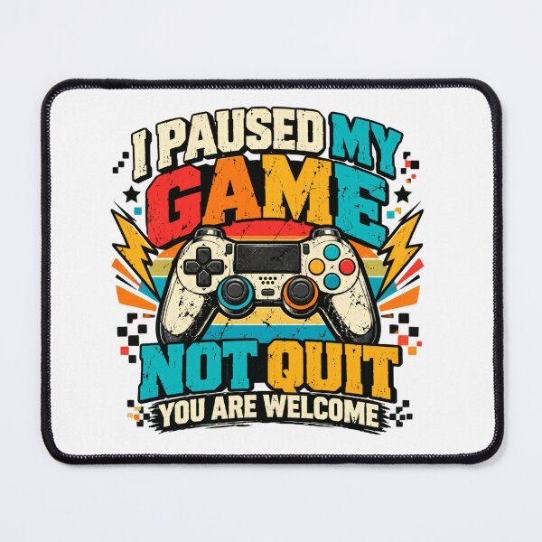 Item preview, I Paused My Game Not Quit You Are Welcome Gamer Gaming Player designed and sold by HumansStuck12.
