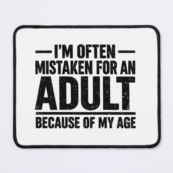 Item preview, I'm Often Mistaken For An Adult Because Of My Age Funny Teenage Humor designed and sold by HumansStuck12.