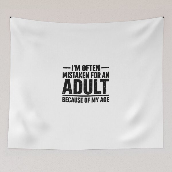 Item preview, I'm Often Mistaken For An Adult Because Of My Age Funny Teenage Humor designed and sold by HumansStuck12.