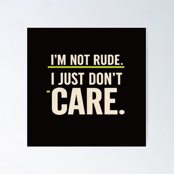 Item preview, I'm Not Rude I Just Don't Care Funny Sarcastic Quote designed and sold by HoMya.