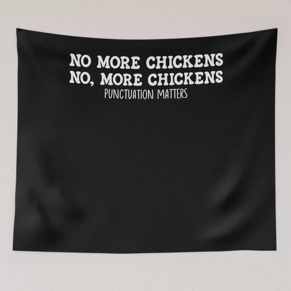 Item preview, No More Chickens No More Chickens Punctuation Matters Humor designed and sold by Chromatic-Cubes.