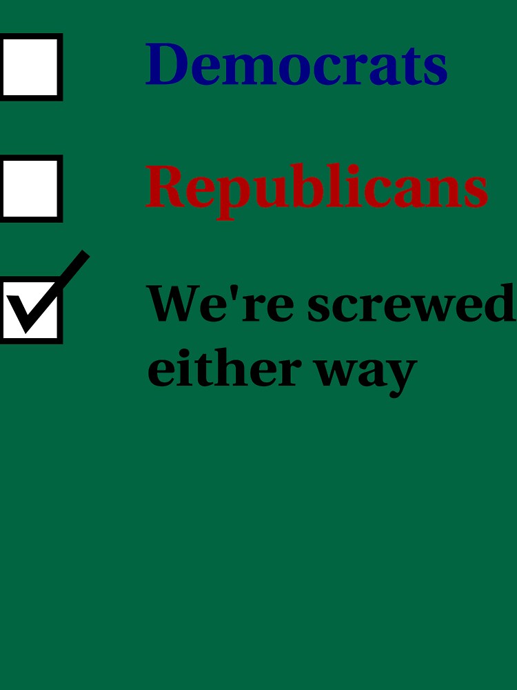Election Ballot - We're Screwed for Light T's by BlueEyedDevil