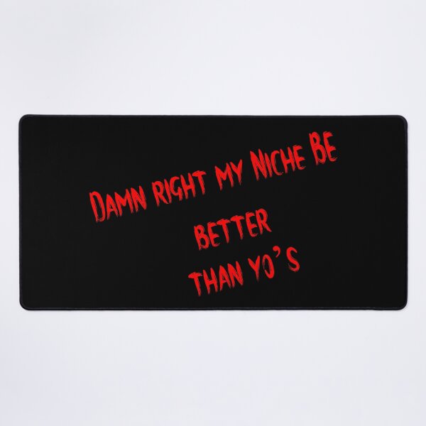 Item preview, Damn Right My Niche Be Better Than Yo's Funny Text designed and sold by InkShiftLabs.
