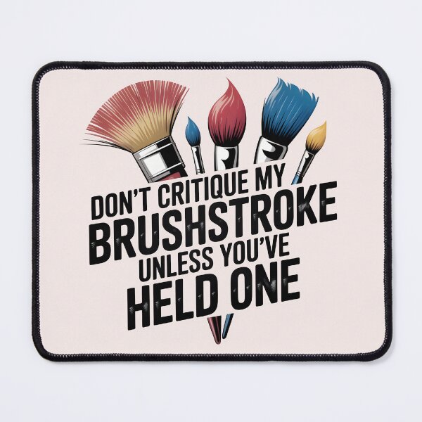 Item preview, Don’t Critique My Brushstroke Unless You’ve Held One – Funny Artist Quote designed and sold by Jollys-ArtShop.
