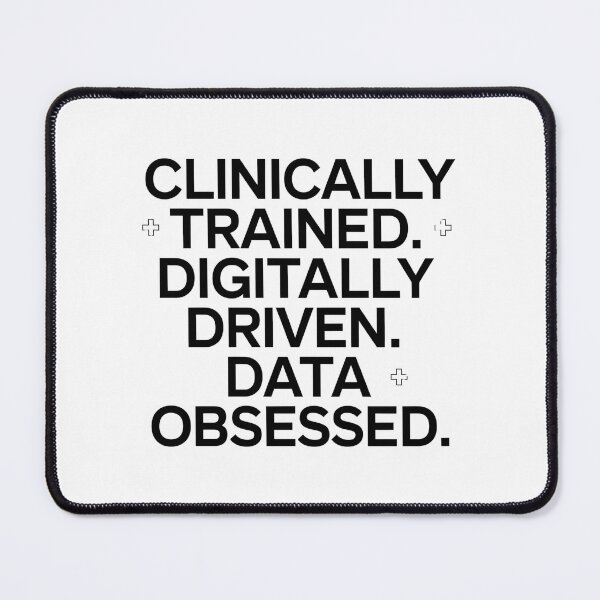 Item preview, Clinically Trained Digitally Driven Data Obsessed – Clinical Informatics Nurse designed and sold by CuteDesignables.
