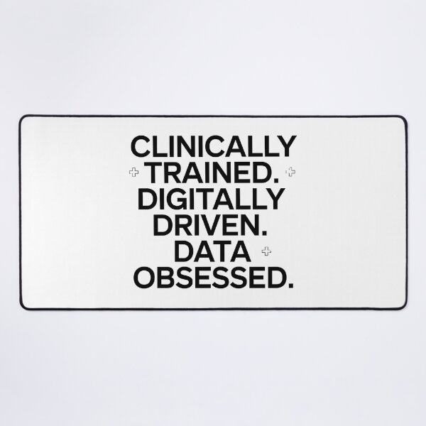 Item preview, Clinically Trained Digitally Driven Data Obsessed – Clinical Informatics Nurse designed and sold by CuteDesignables.