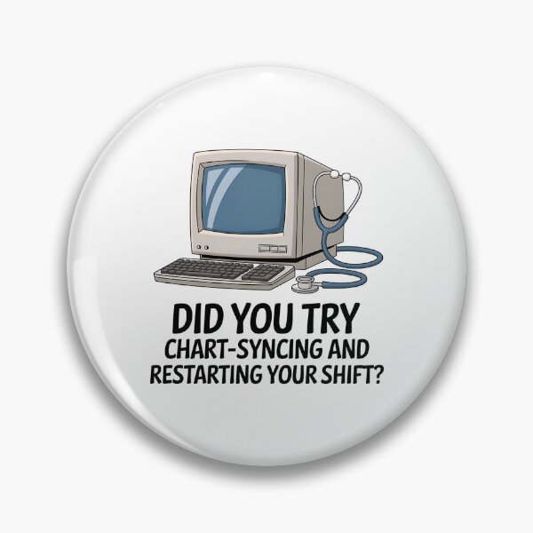 Item preview,   Did You Try Chart-Syncing and Restarting Your Shift? – Informatics Nurse Humor designed and sold by CuteDesignables.