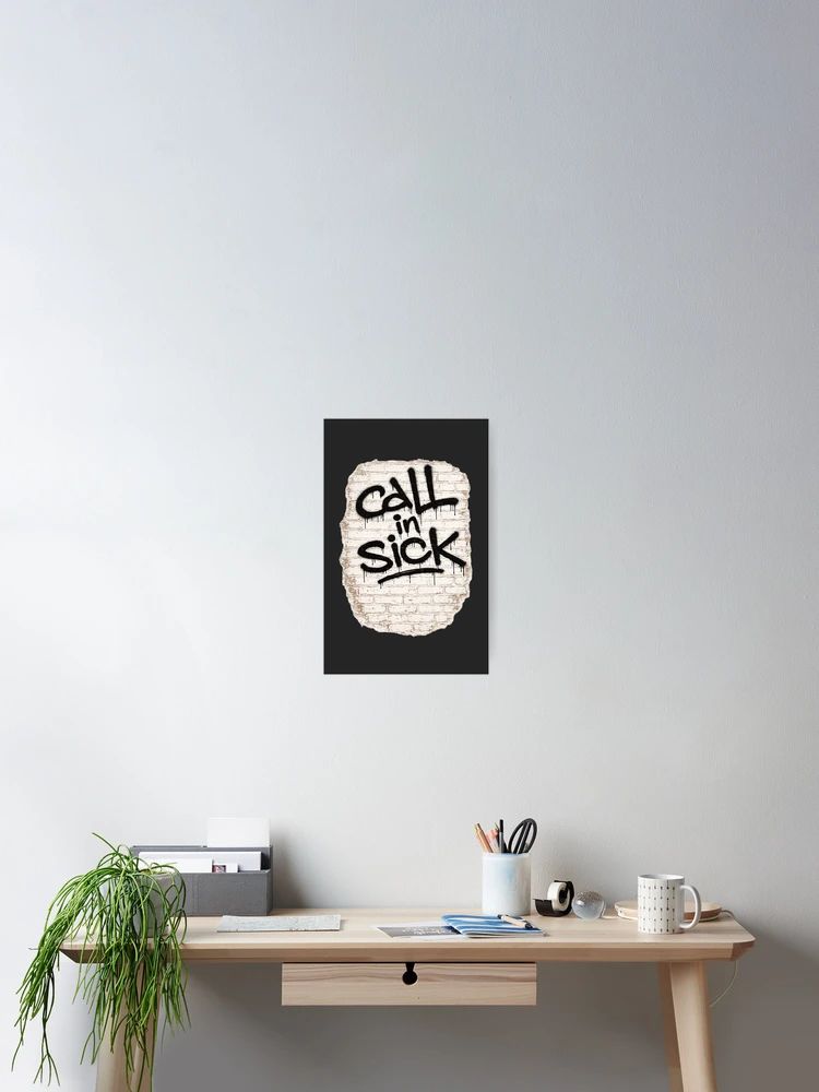 Thumbnail 2 of 3, Poster, Call In Sick designed and sold by ClanRaeDesign.