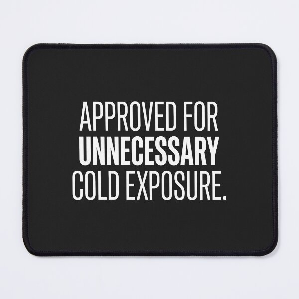 Item preview, Approved For Unnecessary Cold Exposure designed and sold by SplashTastic.