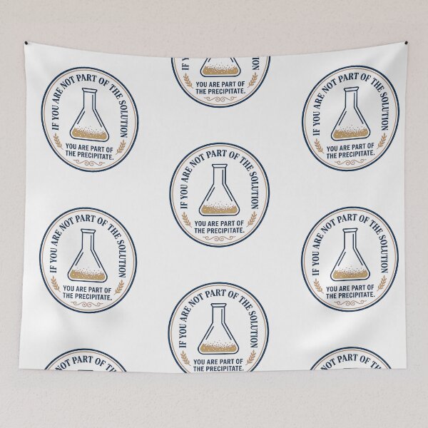 Item preview, If You Are Not Part of the Solution You Are the Precipitate – Chemistry Humor Lab Science Art designed and sold by Luminari Creations.
