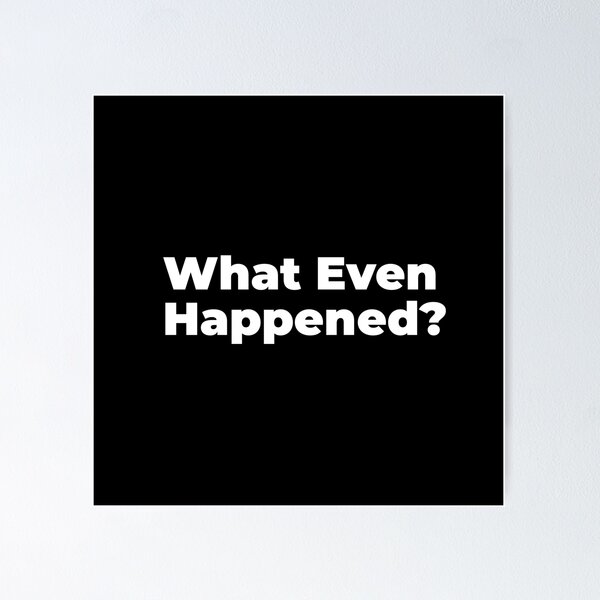 Item preview, What Even Happened? - Funny Minimalist Typography Quote designed and sold by diahsariw.