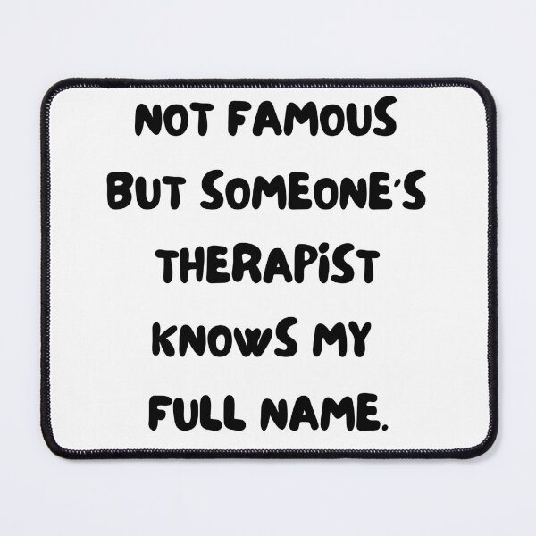 Item preview, I'm not famous but someone's therapist knows my full name designed and sold by lawkeytypo.