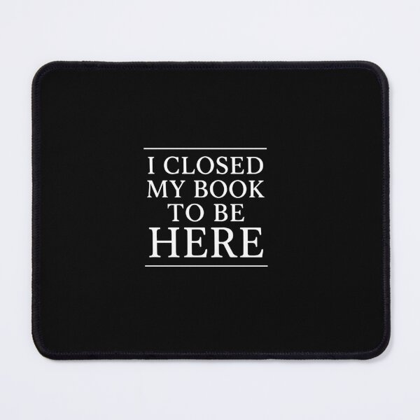 Item preview, I Closed My Book To Be Here Introvert Reader Bookworm Humor designed and sold by PopStars1993.
