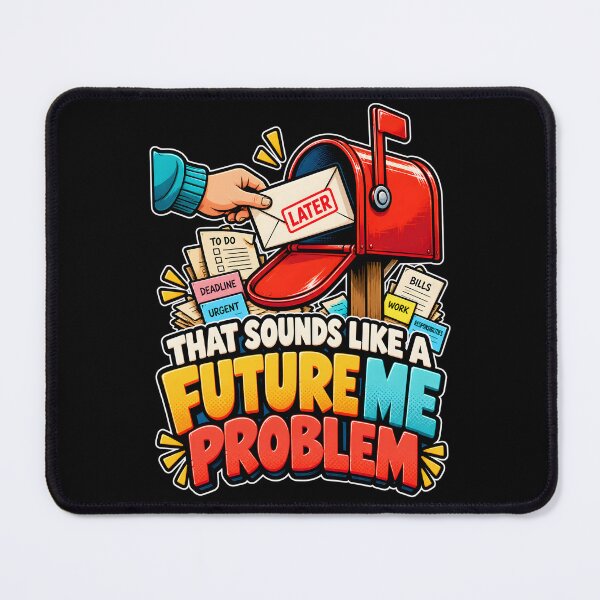 Item preview, That Sounds Like A Future Me Problem Funny Sarcastic Art designed and sold by Win Hardy.