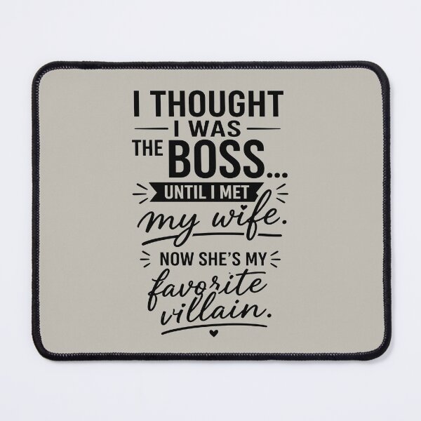 Item preview, I Thought I Was the Boss Until I Met My Wife Funny Marriage Quote designed and sold by Art-Arcade6.