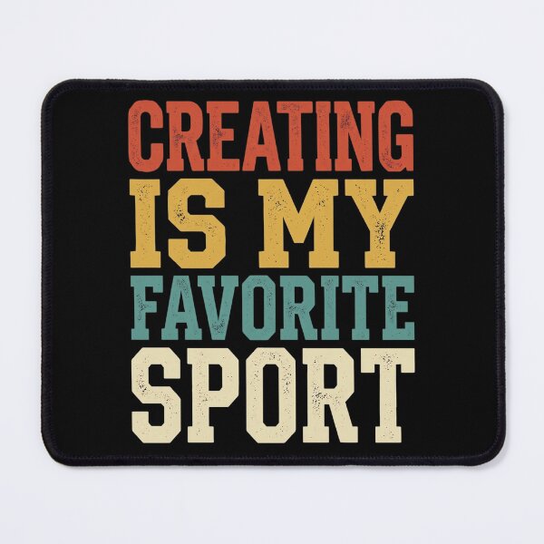 Item preview, Creating Is My Favorite Sport Creative Mind Maker Artist Crafter Creator Imagination Artistic Hobby Humor designed and sold by designstoriesMK.